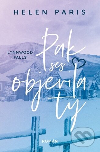 Kniha: Lynnwood Falls: Pak ses objevila ty (Helen Paris). Red, 2023 Kniha: Lynnwood Falls: Pak ses objevila ty (Helen Paris). Red, 2023