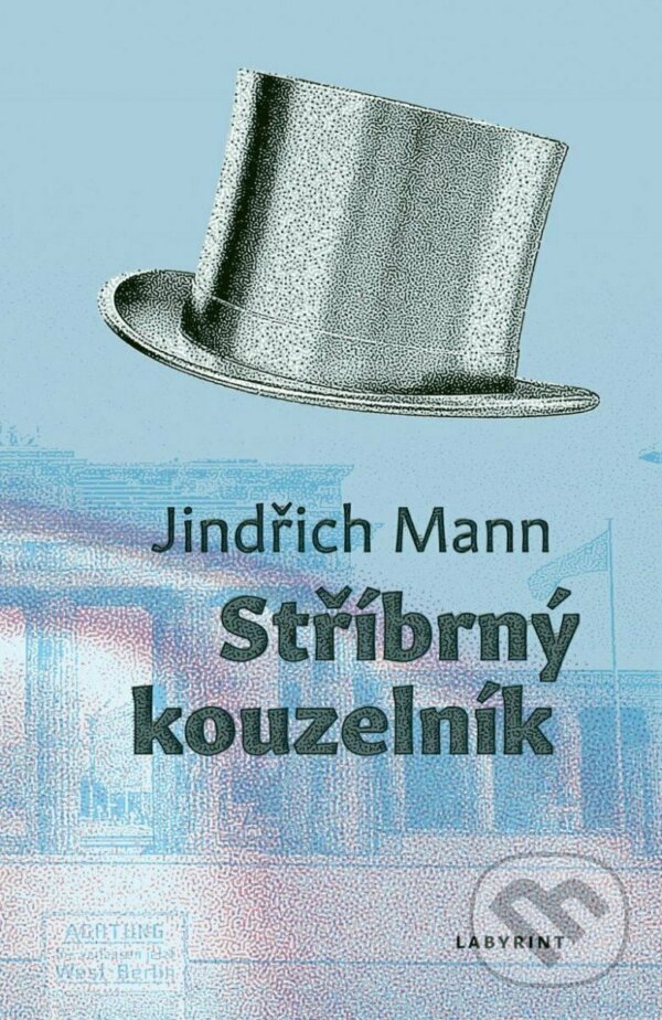 Kniha: Stříbrný kouzelník (Jindřich Mann). Labyrint, 2023 Kniha: Stříbrný kouzelník (Jindřich Mann). Labyrint, 2023