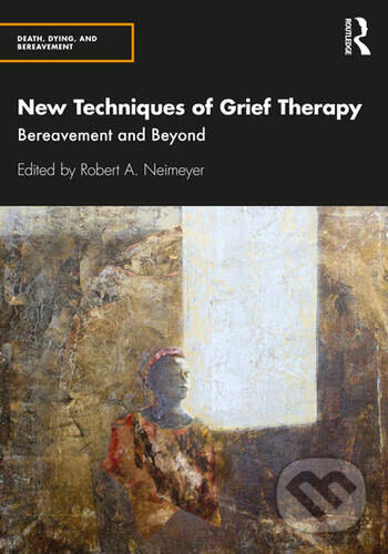 Kniha: New Techniques of Grief Therapy (Robert A. Neimeyer). Routledge, 2021 Kniha: New Techniques of Grief Therapy (Robert A. Neimeyer). Routledge, 2021