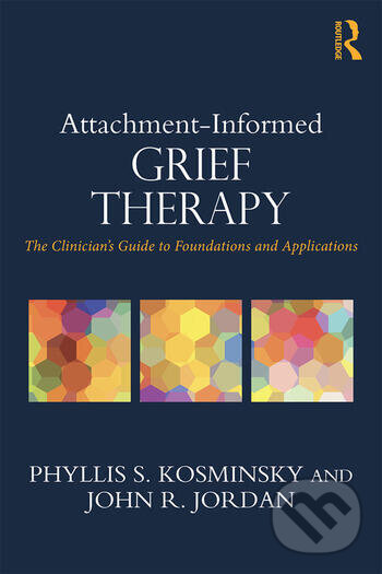 Kniha: Attachment-Informed Grief Therapy (John R. Jordan a Phyllis S. Kosminsky). Routledge, 2016 Kniha: Attachment-Informed Grief Therapy (John R. Jordan a Phyllis S. Kosminsky). Routledge, 2016