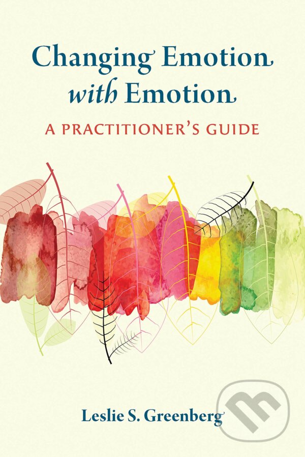Kniha: Changing Emotion With Emotion (Leslie S. Greenberg). American Psychological Association, 2021 Kniha: Changing Emotion With Emotion (Leslie S. Greenberg). American Psychological Association, 2021