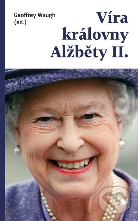 E-kniha: Víra královny Alžběty II. (Geoffrey Waugh). Karmelitánské nakladatelství, 2023 E-kniha: Víra královny Alžběty II. (Geoffrey Waugh). Karmelitánské nakladatelství, 2023