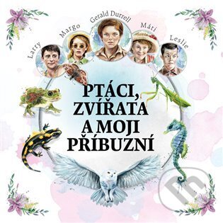 Audiokniha: Ptáci, zvířata a moji příbuzní (Gerald Durrell). Tympanum, 2023 Audiokniha: Ptáci, zvířata a moji příbuzní (Gerald Durrell). Tympanum, 2023