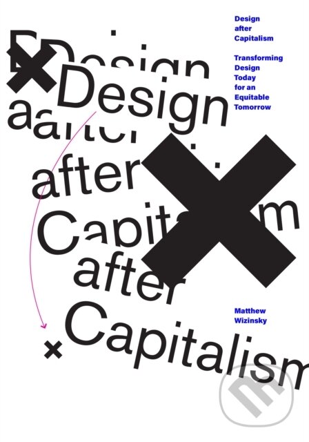 Design after Capitalism - Matthew Wizinsky, The MIT Press, 2022