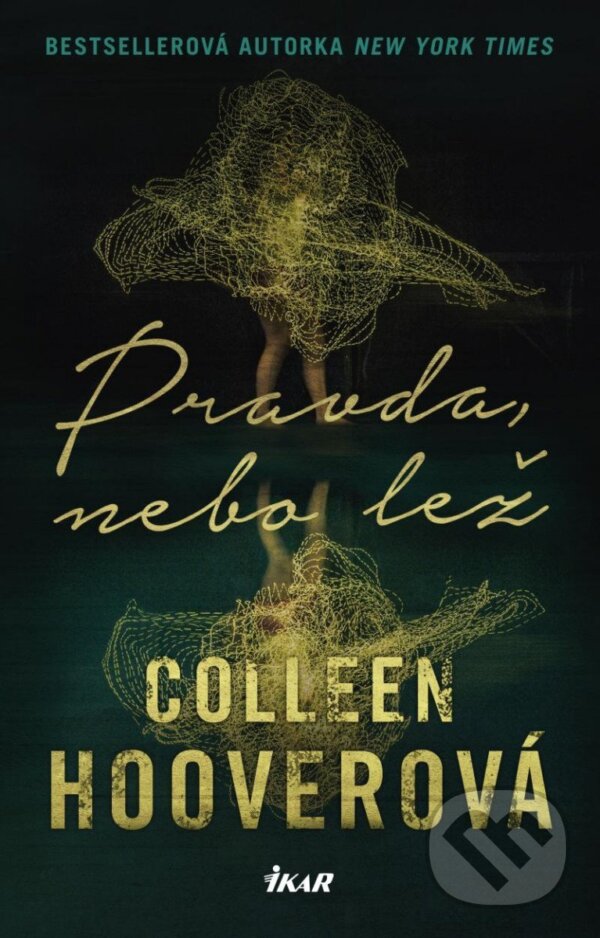 Kniha: Pravda, nebo lež (Colleen Hoover). Ikar CZ, 2023 Kniha: Pravda, nebo lež (Colleen Hoover). Ikar CZ, 2023