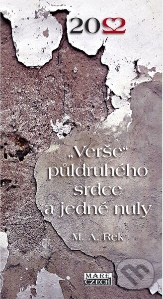 Kniha: Verše půldruhého srdce a jedné nuly (M.A. Rek). Mare-Czech, 2023 Kniha: Verše půldruhého srdce a jedné nuly (M.A. Rek). Mare-Czech, 2023