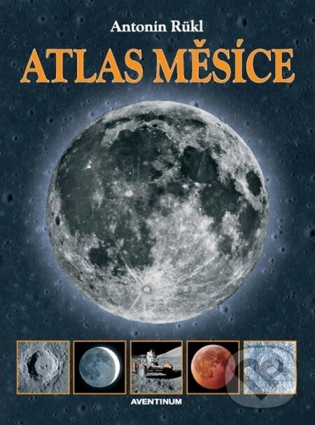 Kniha: Atlas Měsíce (Antonín Rükl). Aventinum, 2012 Kniha: Atlas Měsíce (Antonín Rükl). Aventinum, 2012