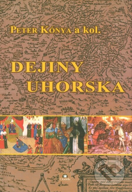 Kniha: Dejiny Uhorska (Peter Kónya a kolektiv). Citadella, 2014 Kniha: Dejiny Uhorska (Peter Kónya a kolektiv). Citadella, 2014
