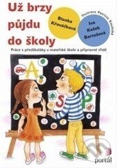 Kniha: Už brzy půjdu do školy (Blanka Křováčková a Iva Košek Bartošová). Portál, 2014 Kniha: Už brzy půjdu do školy (Blanka Křováčková a Iva Košek Bartošová). Portál, 2014