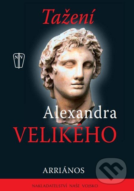 E-kniha: Tažení Alexandra Velikého (Arriános). Naše vojsko, 2010 E-kniha: Tažení Alexandra Velikého (Arriános). Naše vojsko, 2010