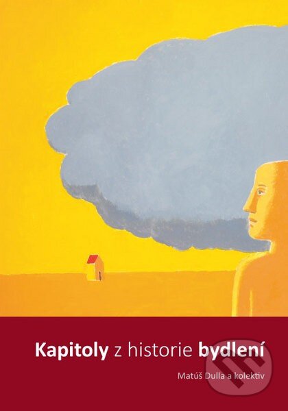 Kniha: Kapitoly z historie bydlení (Matúš Dulla). CVUT Praha, 2014 Kniha: Kapitoly z historie bydlení (Matúš Dulla). CVUT Praha, 2014