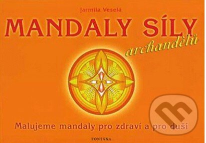 Kniha: Mandaly síly archandělů (Jarmila Veselá). Fontána, 2006 Kniha: Mandaly síly archandělů (Jarmila Veselá). Fontána, 2006