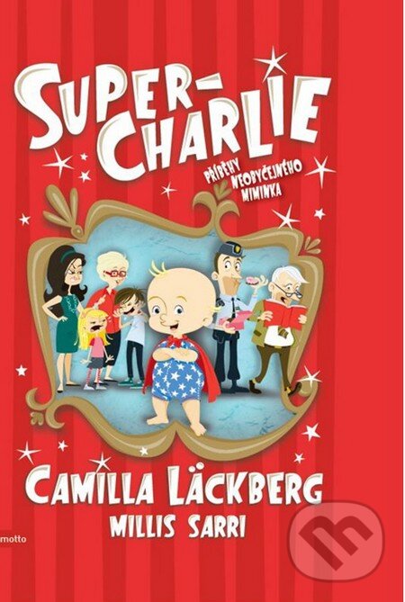 Kniha: Super-Charlie (Camilla Läckberg a Millis Sarri). Motto, 2014 Kniha: Super-Charlie (Camilla Läckberg a Millis Sarri). Motto, 2014