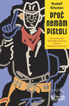 Kniha: Proč nemám pistoli (Rudolf Křesťan). Andrej Šťastný, 2014 Kniha: Proč nemám pistoli (Rudolf Křesťan). Andrej Šťastný, 2014