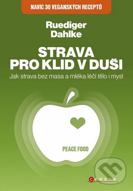 Kniha: Strava pro klid v duši: Jak strava bez masa a mléka léčí tělo i mysl (Ruediger Dahlke). CPRESS, 2014 Kniha: Strava pro klid v duši: Jak strava bez masa a mléka léčí tělo i mysl (Ruediger Dahlke). CPRESS, 2014