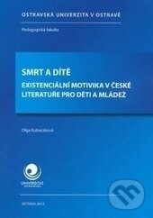 Kniha: Smrt a dítě (Olga Kubeczková). Ostravská univerzita, 2013 Kniha: Smrt a dítě (Olga Kubeczková). Ostravská univerzita, 2013
