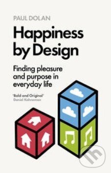Kniha: Happiness by Design (Paul Dolan). Penguin Books, 2014 Kniha: Happiness by Design (Paul Dolan). Penguin Books, 2014