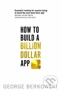 How to Build a Billion Dollar App - George Berkowski, Hachette Livre International, 2014