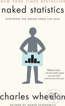 Kniha: Naked Statistics (Charles Wheelan). W. W. Norton & Company, 2016 Kniha: Naked Statistics (Charles Wheelan). W. W. Norton & Company, 2016