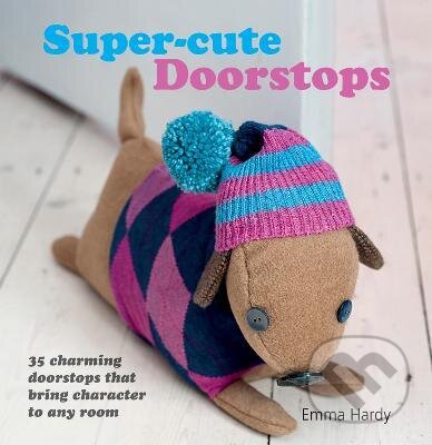 Kniha: Super-Cute Doorstops (Emma Hardy). CICO Books, 2012 Kniha: Super-Cute Doorstops (Emma Hardy). CICO Books, 2012
