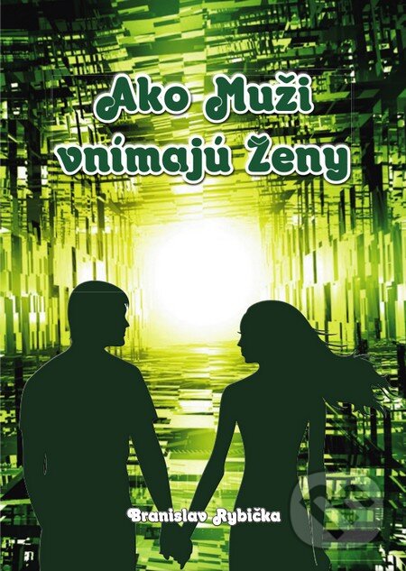 Kniha: Ako Muži vnímajú Ženy (Branislav Rybička). Print4u, 2014 Kniha: Ako Muži vnímajú Ženy (Branislav Rybička). Print4u, 2014