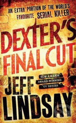 Kniha: Dexter's Final Cut (Jeff Lindsay). Orion, 2014 Kniha: Dexter's Final Cut (Jeff Lindsay). Orion, 2014
