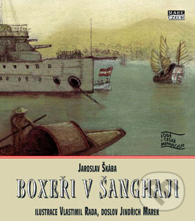 Kniha: Boxeři v Šanghaji (Jaroslav Škába). Mare-Czech, 2011 Kniha: Boxeři v Šanghaji (Jaroslav Škába). Mare-Czech, 2011
