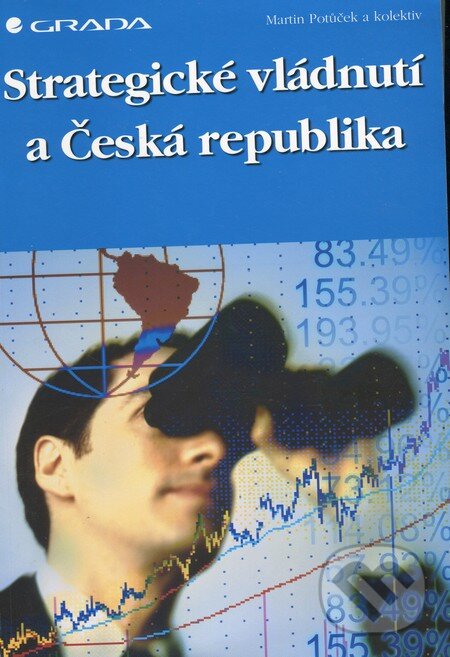 Kniha: Strategické vládnutí a Česká republika (Martin Potůček). Grada, 2005 Kniha: Strategické vládnutí a Česká republika (Martin Potůček). Grada, 2005