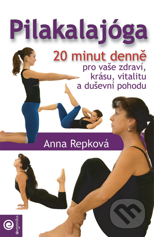 Kniha: Pilakalajóga (český jazyk) (Anna Repková). Eugenika, 2014 Kniha: Pilakalajóga (český jazyk) (Anna Repková). Eugenika, 2014