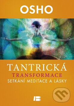 Kniha: Tantrická transformace (Osho). BETA - Dobrovský, 2014 Kniha: Tantrická transformace (Osho). BETA - Dobrovský, 2014
