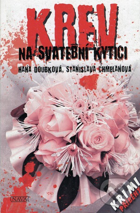 Kniha: Krev na svetební kytici (Hana Doubková a Stanislava Chmelanová). Nava, 2010 Kniha: Krev na svetební kytici (Hana Doubková a Stanislava Chmelanová). Nava, 2010