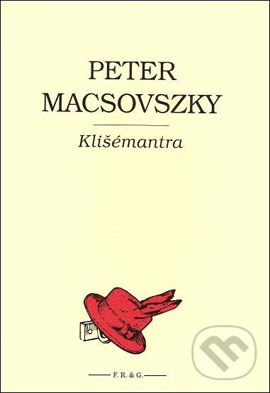 Kniha: Klišémantra (Peter Macsovszky). F. R. & G., 2005 Kniha: Klišémantra (Peter Macsovszky). F. R. & G., 2005