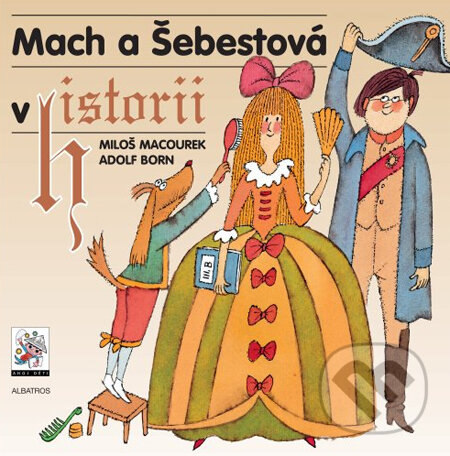 Kniha: Mach a Šebestová v historii (Miloš Macourek). Albatros CZ, 2014 Kniha: Mach a Šebestová v historii (Miloš Macourek). Albatros CZ, 2014