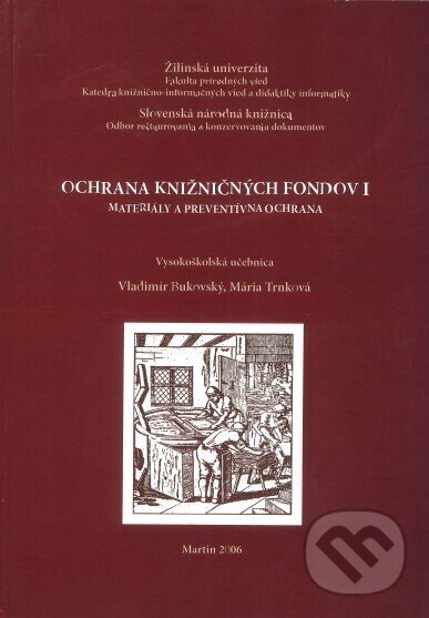 Kniha: Ochrana knižničných fondov 1 (Vladimír Bukovský). Slovenská národná knižnica, 2006 Kniha: Ochrana knižničných fondov 1 (Vladimír Bukovský). Slovenská národná knižnica, 2006