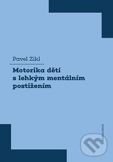E-kniha: Motorika dětí s lehkým mentálním postižením (Pavel Zikl). Karolinum, 2022 E-kniha: Motorika dětí s lehkým mentálním postižením (Pavel Zikl). Karolinum, 2022