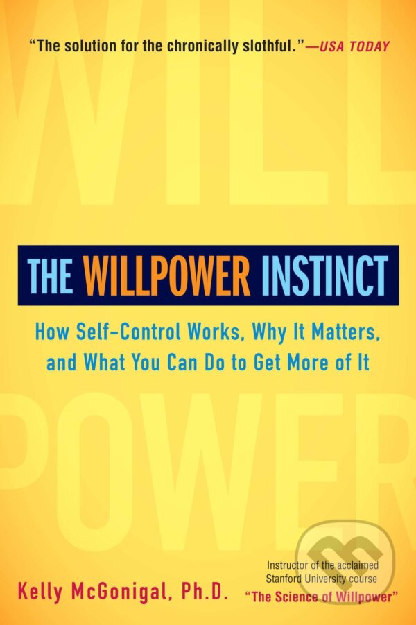 Kniha: The Willpower Instinct (Kelly McGonigal). Avery, 2013 Kniha: The Willpower Instinct (Kelly McGonigal). Avery, 2013