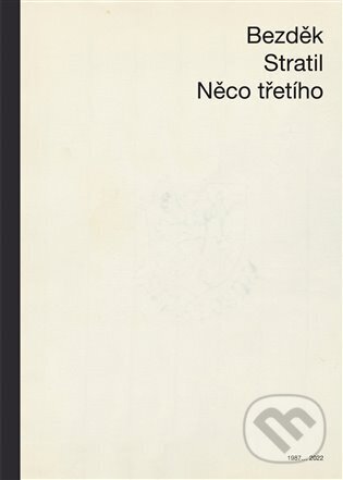Kniha: Něco třetího (Antonín Bezděk). Burian a Tichák, 2023 Kniha: Něco třetího (Antonín Bezděk). Burian a Tichák, 2023