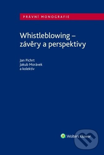 Kniha: Whistleblowing (Jakub Morávek a Jan Pichrt). Wolters Kluwer ČR, 2023 Kniha: Whistleblowing (Jakub Morávek a Jan Pichrt). Wolters Kluwer ČR, 2023