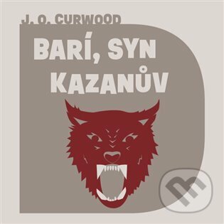 Audiokniha: Barí, syn Kazanův (James Oliver Curwood). Tympanum, 2023 Audiokniha: Barí, syn Kazanův (James Oliver Curwood). Tympanum, 2023