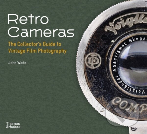 Kniha: Retro Cameras (John Wade). Thames & Hudson, 2023 Kniha: Retro Cameras (John Wade). Thames & Hudson, 2023