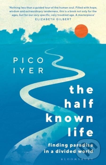 E-kniha: The Half Known Life (Pico Iyer). Bloomsbury, 2023 E-kniha: The Half Known Life (Pico Iyer). Bloomsbury, 2023