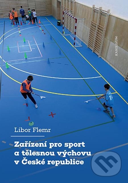 E-kniha: Zařízení pro sport a tělesnou výchovu v České republice (Libor Flemr). Karolinum E-kniha: Zařízení pro sport a tělesnou výchovu v České republice (Libor Flemr). Karolinum
