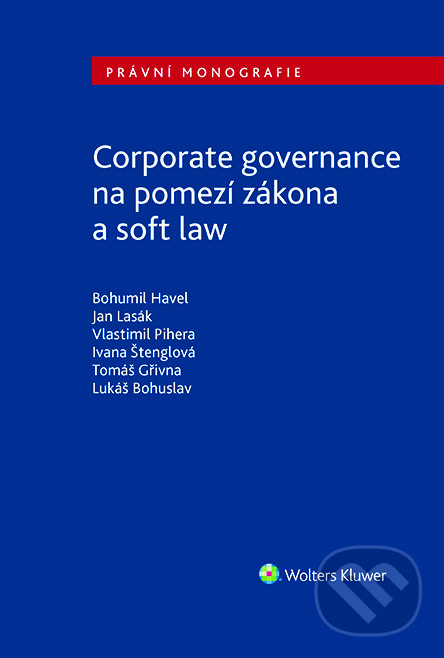 E-kniha: Corporate governance na pomezí zákona a soft law (Bohumil Havel, Jan Lasák a Vlastimil Pihera). Wolters Kluwer ČR, 2023 E-kniha: Corporate governance na pomezí zákona a soft law (Bohumil Havel, Jan Lasák a Vlastimil Pihera). Wolters Kluwer ČR, 2023