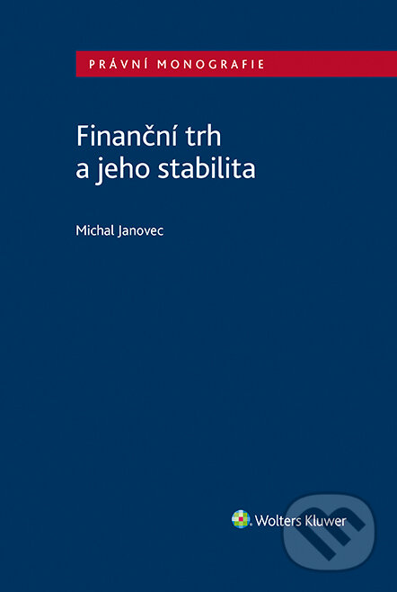 E-kniha: Finanční trh a jeho stabilita (Michal Janovec). Wolters Kluwer ČR, 2023 E-kniha: Finanční trh a jeho stabilita (Michal Janovec). Wolters Kluwer ČR, 2023