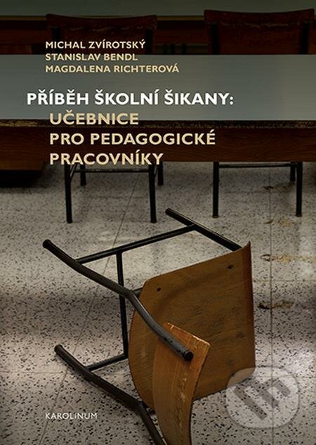 E-kniha: Příběh školní šikany (Magdalena Richterová, Michal Zvirotský a Stanislav Bend). Karolinum, 2021 E-kniha: Příběh školní šikany (Magdalena Richterová, Michal Zvirotský a Stanislav Bend). Karolinum, 2021