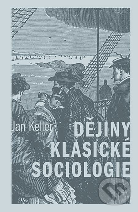 E-kniha: Dějiny klasické sociologie (Jan Keller). Karolinum, 2022 E-kniha: Dějiny klasické sociologie (Jan Keller). Karolinum, 2022