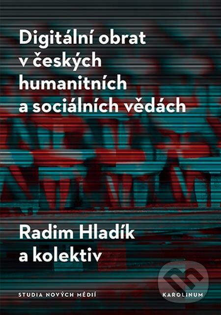 E-kniha: Digitální obrat v českých humanitních a sociálních vědách (Radim Hladík). Karolinum, 2022 E-kniha: Digitální obrat v českých humanitních a sociálních vědách (Radim Hladík). Karolinum, 2022