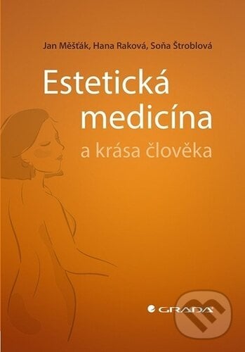 Estetická medicína a krása člověka - Jan Měšťák, Hana Raková, Soňa Štroblová, Grada, 2023