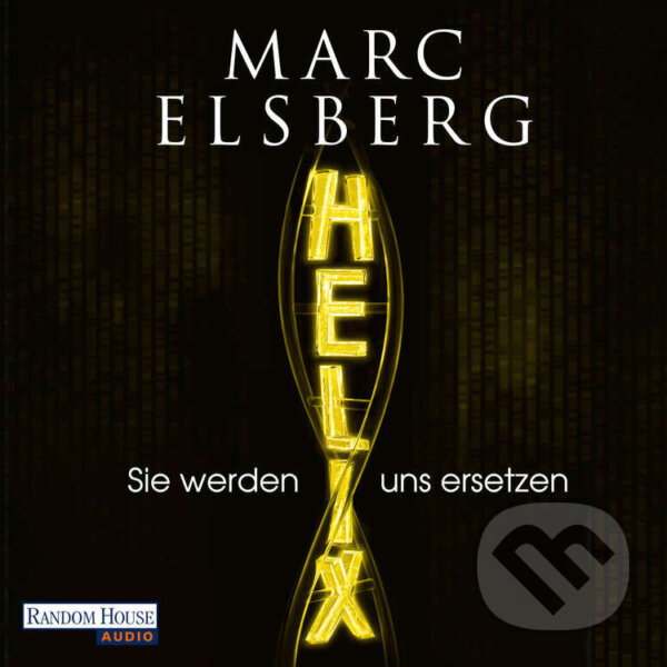 HELIX - Sie werden uns ersetzen (DE) - Marc Elsberg, Random House, 2016