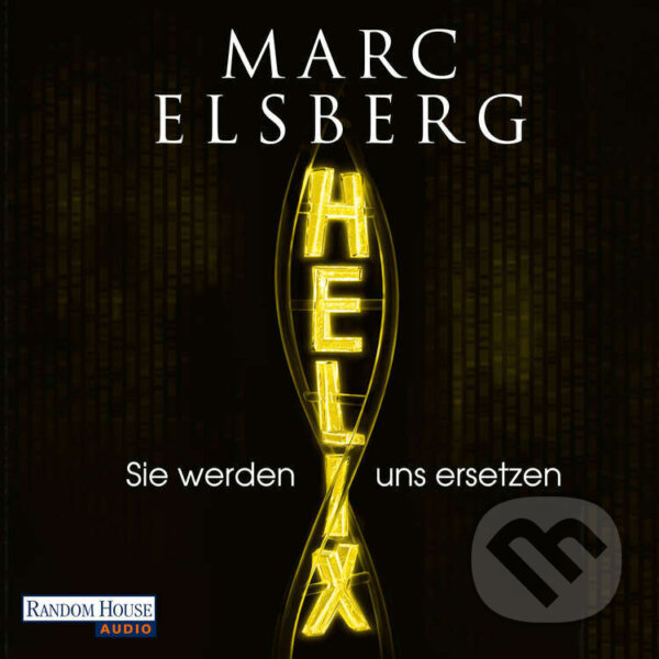Audiokniha: HELIX - Sie werden uns ersetzen (DE) (Marc Elsberg). Random House, 2016 Audiokniha: HELIX - Sie werden uns ersetzen (DE) (Marc Elsberg). Random House, 2016